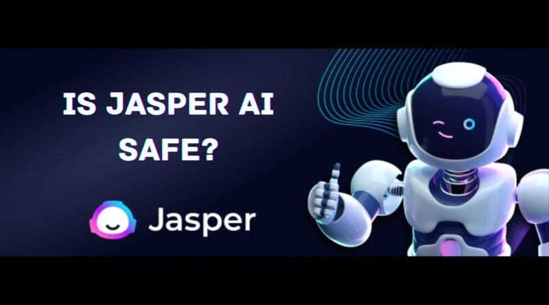 Is Jasper AI Safe