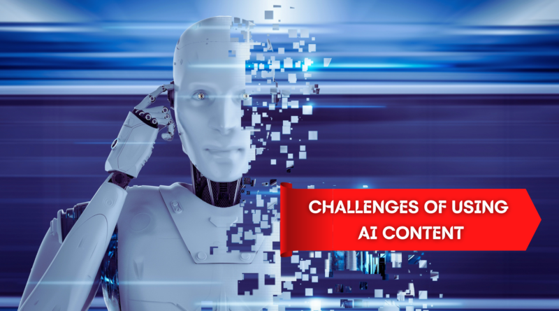 Challenges of Using AI Content